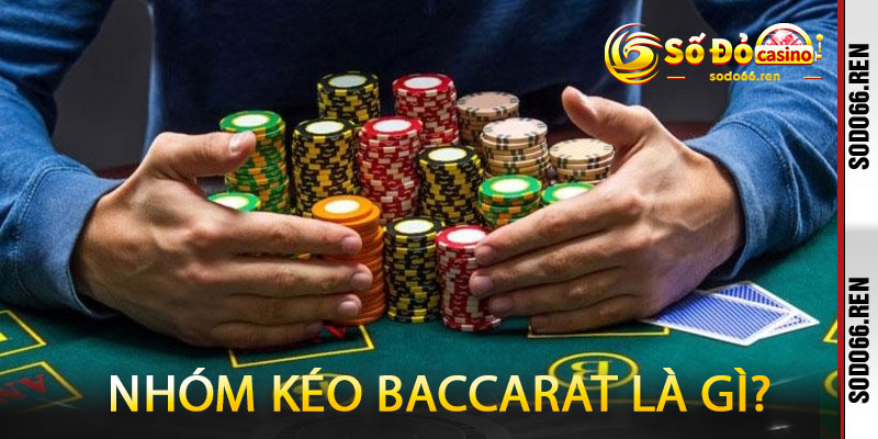 Nhóm kéo Baccarat là gì?
