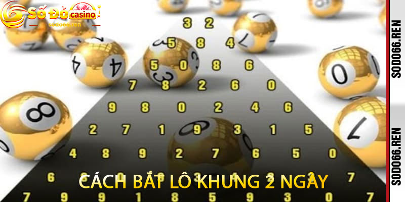 Cách Bắt Lô Khung 2 Ngày