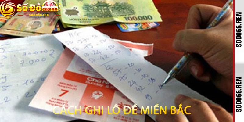 Cách Ghi Lô Đề Miền Bắc