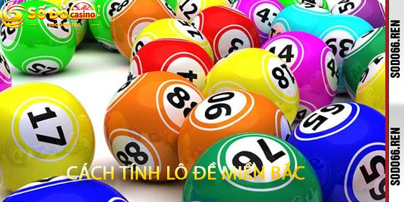 Cách tính lô đề miền Bắc