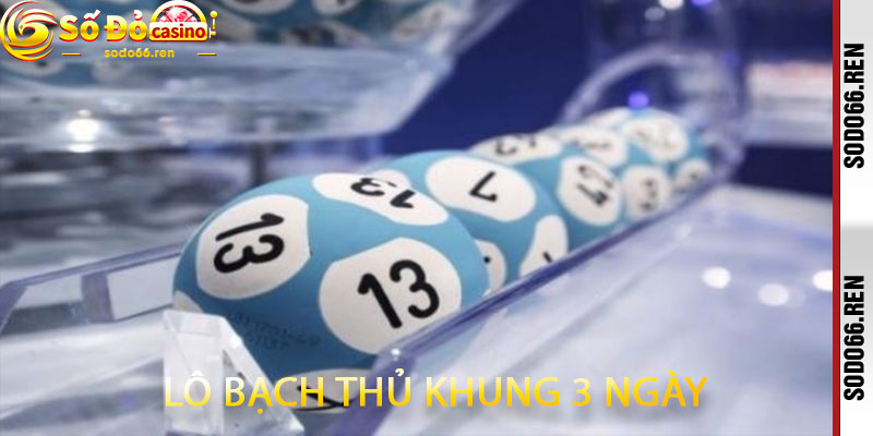 Lô Bạch Thủ Khung 3 Ngày