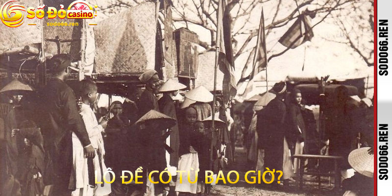 Lô Đề Có Từ bao Giờ