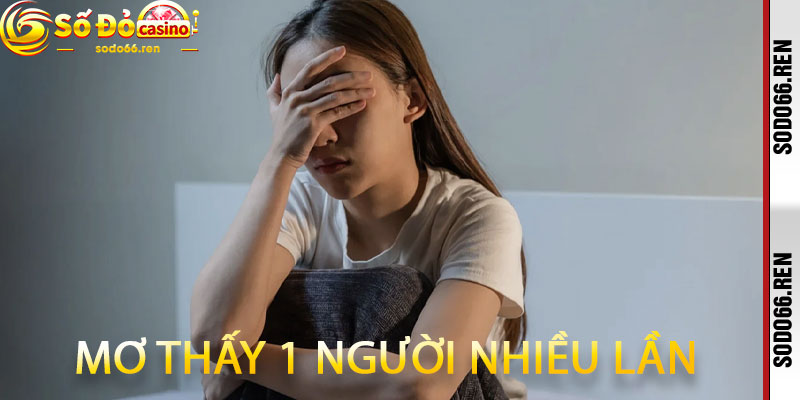Mơ thấy 1 người nhiều lần