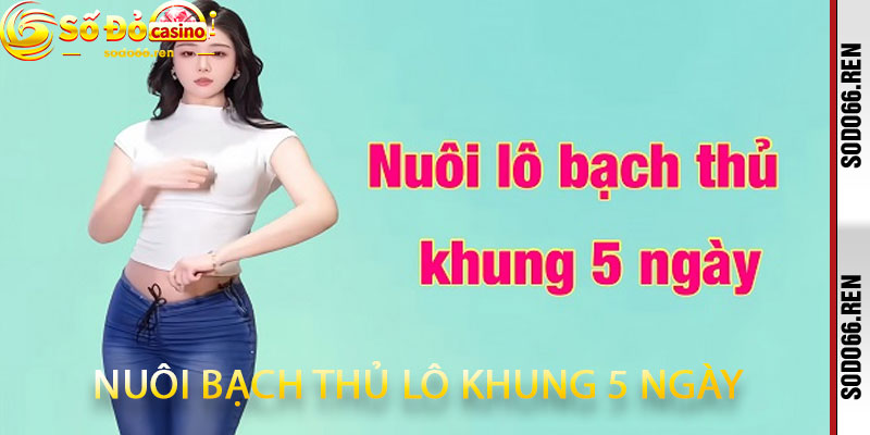 Nuôi Bạch Thủ Lô Khung 5 Ngày