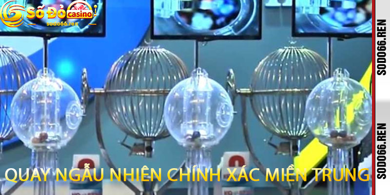Quay ngẫu nhiên chính xác miền Trung