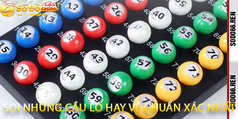 Soi Những Cầu Lô Hay Về Chuẩn Xác Nhất