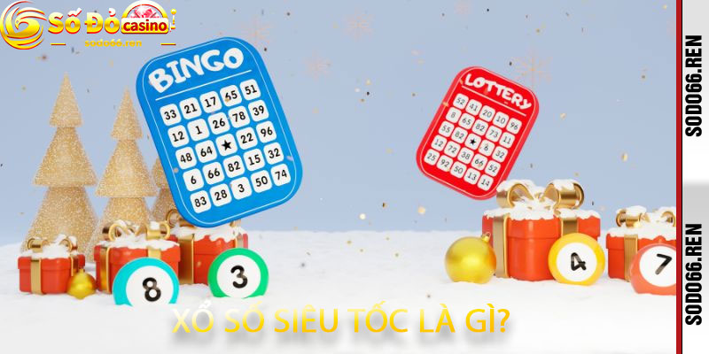 Xổ số siêu tốc là gì