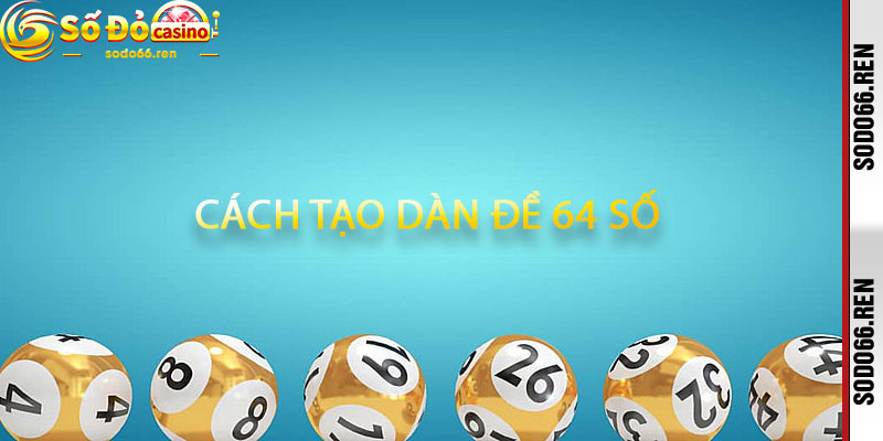 cách tạo dàn đề 64 số