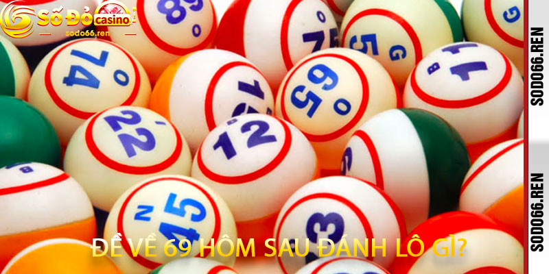 đề về 69 hôm sau đánh lô gì