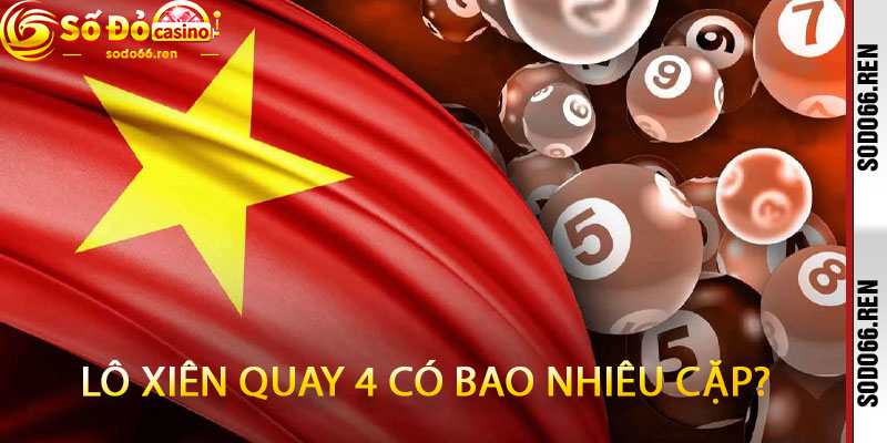 lô xiên quay 4 có bao nhiêu cặp