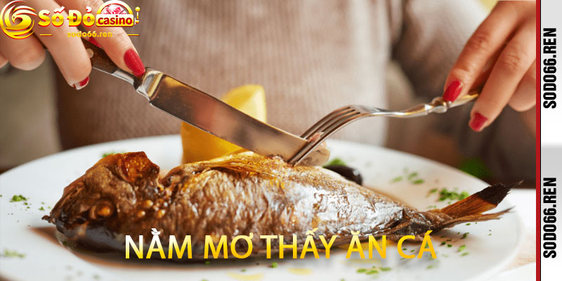 nằm mơ thấy ăn cá