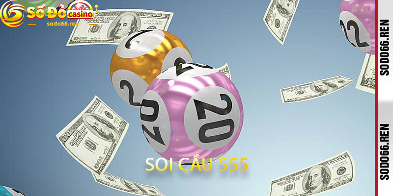 soi cầu 555