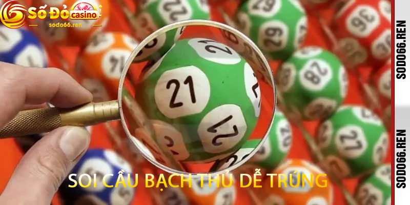 soi cầu bạch thủ dễ trúng